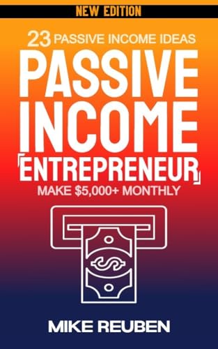 Passive Income Entrepreneur: 23 Passive Income Ideas to Make $5,0...