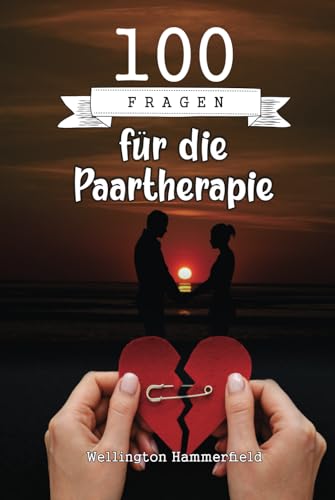 100 Fragen für die Paartherapie: Ein kraftvolles Buch, um deine Beziehung zu vertiefen, deine Gefühle zu erkunden, deine Partnerin oder deinen Partner ... und eine gemeinsame Zukunft aufzubauen.
