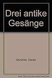  Drei antike Gesänge: GeWV 50. gemischter Chor (SATB) mit 3 Trompeten und 2 Posaunen oder Klavier 4-händig. Trompete I in B.