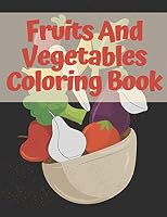 Fruits And Vegetables Coloring Book: For Kids And Toddlers B08DSH79GK Book Cover