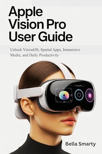 Apple Vision Pro User Guide: Unlock VisionOS, Spatial...