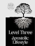 Level 3 - Apostolic Lifestyle: Going Beyond Going To Church, and Learning to Be The Church (Oneness Apostolic Discipleship Material)