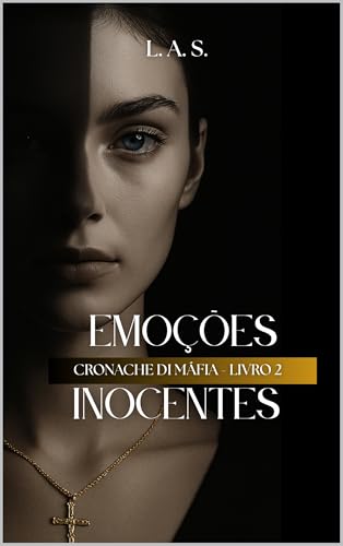 Emoções Inocentes: Cronache Di Máfia - Livro 2 - A. S., L. 