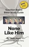 Question-based Bible Study Guide -- None Like Him: Good Questions Have Groups Talking (Good Questions Have Groups Have Talking)