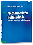  Mechatronik für Kältetechnik: Arbeitsbuch für Praxis, Aus- und Weiterbildung