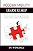 Accountability Leadership: How Great Leaders Build a High Performance Culture of Accountability and Responsibility (The Accountability Code)