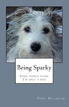 Being Sparky: Some people think I'm only a dog
