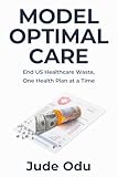 Model Optimal Care: End US Healthcare Waste, One Health Plan at a Time