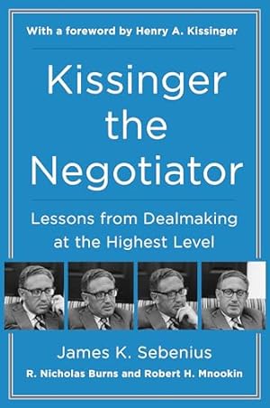 Kissinger the Negotiator: Lessons from Dealmaking at the Highest Level
