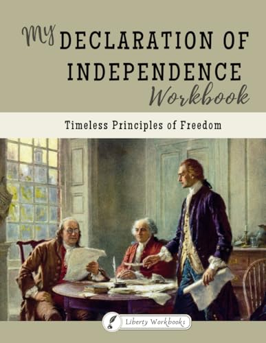 My Declaration of Independence Workbook: Timeless Principles of Freedom: American history and government for kids. Patriotic curriculum for homeschool ... Government for Kids from the Primary Sources)