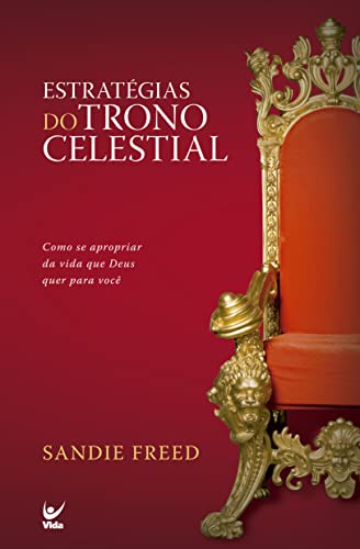Estratégias do trono celestial: como se apropriar da vida que deus quer para você