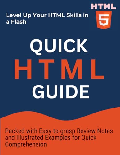 Quick HTML Guide: Easy-to-grasp Review Notes with Illustrated Examples