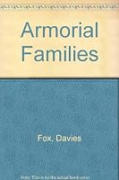 Armorial Families: A Complete Peerage, Baronetage, and Knightage, and a Directory of Some Gentlemen of Coat-Armour, and Being the First Attempt to ... Borne by Legal Authority 0715347659 Book Cover