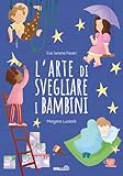 l'arte di svegliare i bambini. ediz. a colori