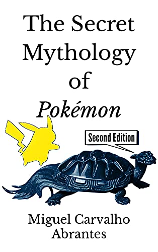 The Secret Mythology of Pokémon: Pokémon Origins and Legends from Generations I through IX (Mythology and Popular Culture in Video Games) (English Edition)