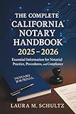 The Complete California Notary Handbook 2025 - 2026: Essential Information for Notarial Practice, Procedures, and Compliance