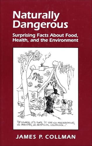 Naturally Dangerous: Surprising Facts About Food, Health, and the...