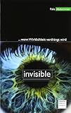 Invisible: ... wenn Wirklichkeit verdrängt wird