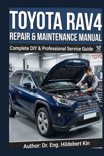 TOYOTA RAV4 REPAIR & MAINTENANCE MANUAL: Complete DIY & Professional Service Guide