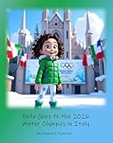 Bella Goes to the 2026 Winter Olympics in Italy (Olympic Dreams Book 1)