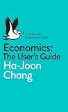 A Pelican Introduction Economics: A User's Guide by Chang, Ha-Joon (2014) Mass Market Paperback