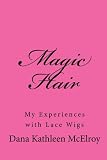 Magic Hair: My Experiences With Lace Wigs