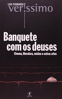 Banquete Com Os Deuses: Cinema, Literatura, Musica E Outras Artes