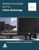 Business Knowledge for IT in Prime Brokerage: A complete handbook for IT Professionals 9350235773 Book Cover