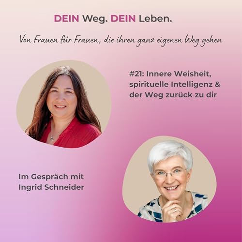 #21: Innere Weisheit, spirituelle Intelligenz & der Weg zur&uuml;ck zu dir - Im Gespr&auml;ch mit Ingrid Schneider