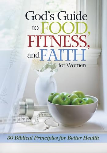 God's Guide to Food, Fitness and Faith for Women: 30 Biblical Principles for Better Health
