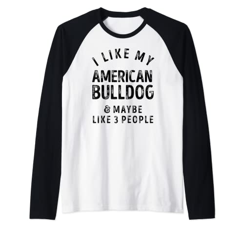 I Like My American Bulldog And Maybe Like 3 People Dog Lover Camiseta Manga Raglan