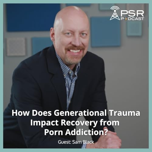 How Does Generational Trauma Impact Recovery from Porn Addiction?