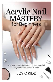 Paperback Acrylic Nail Mastery for Beginners: A simple system for creating strong, beautiful acrylic nails from start to finish. Book