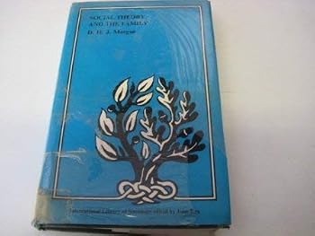 Social theory and the family (International library of sociology)