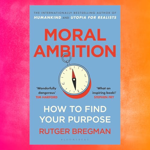 Episode 142: Book &ndash; Rutger Bregman, Moral Ambition