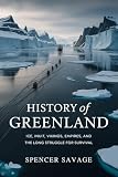 History of Greenland: Ice, Inuit, Vikings, Empires, and the Long Struggle for Survival