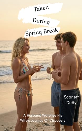 Taken During Spring Break: A Husband Watches His Wife's Journey Of Discovery