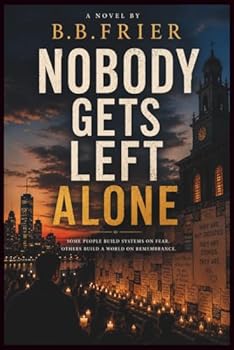 Nobody Gets Left Alone: A novel about grief, truth, and the courage to choose one another over fear.