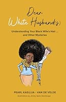 Dear White Husband(s): Understanding Your Black Wife's Hair - and Other Mysteries 1919509119 Book Cover