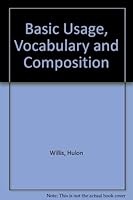 Basic Usage, Vocabulary, and Composition: Lessons on Usage, Reading Selections, the Practice of Writing. 003062326X Book Cover