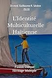  L\'Identité Multiculturelle Haïtienne: Fusion Unique. Héritage Multiple (L\'identité culturelle haïtienne., Band 1)