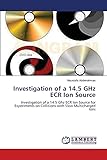 Investigation of a 14.5 GHz ECR Ion Source: Investigation of a 14.5 Ghz ECR Ion Source for Experiments on Collisions with Slow Multicharged Ions