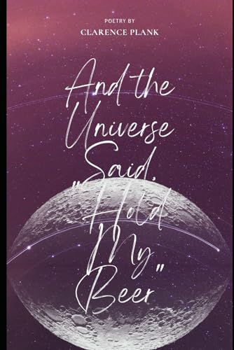And the Universe Said, "Hold My Beer."