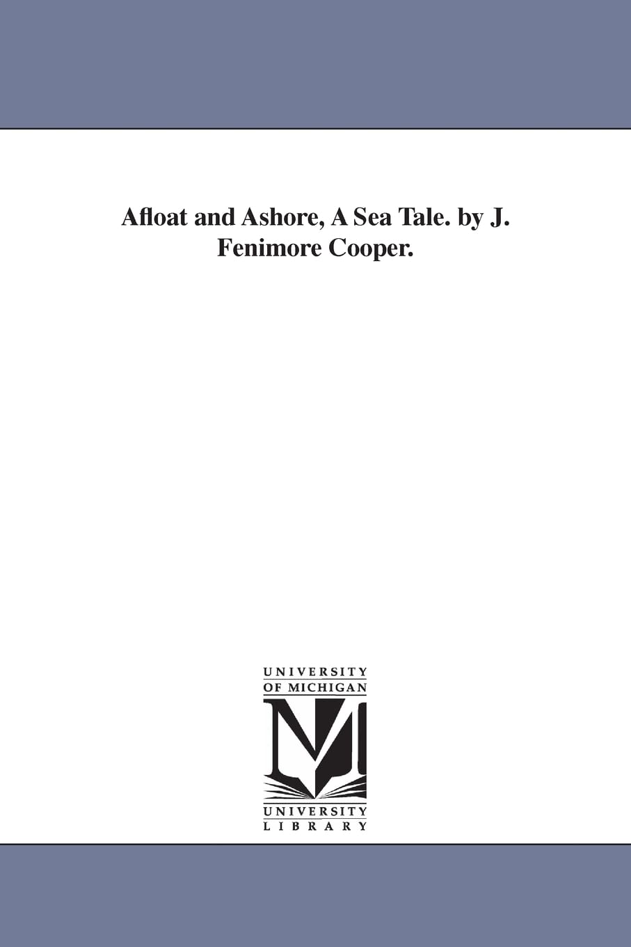 Afloat and ashore, a sea tale. By J. Fenimore Cooper.