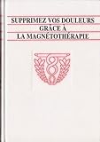  Supprimez Vos Douleurs Grâce À La Magnétothérapie