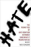 Hate: The Rising Tide of Anti-Semitism in France (and What It Means for Us) – A Deeply Reported Exposé of Political Terror