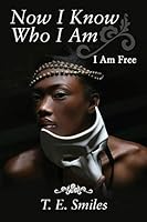 Now I Know Who I Am: I Am Free 0578167239 Book Cover