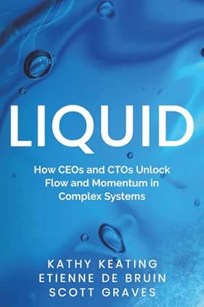 Amazon.com: Liquid: How CEOs & CTOs Unlock Flow and Momentum in Complex ...