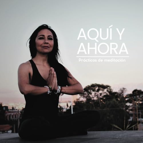 Aqu&iacute; y Ahora. Pr&aacute;cticas de meditaci&oacute;n Titelbild
