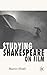 Studying Shakespeare on Film